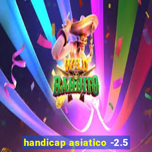 handicap asiatico -2.5