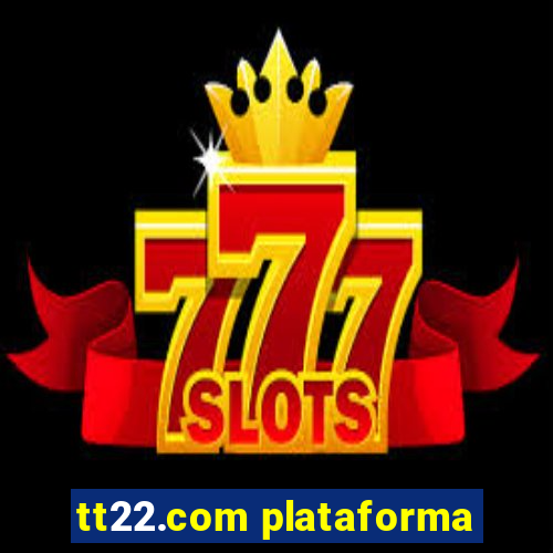 tt22.com plataforma