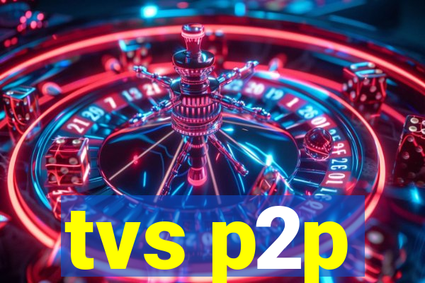 tvs p2p