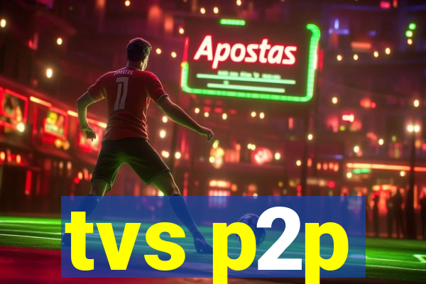 tvs p2p