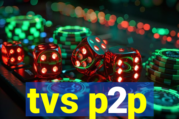 tvs p2p