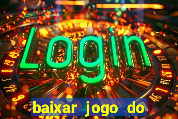 baixar jogo do tigrinho para ganhar dinheiro