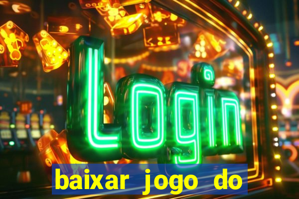 baixar jogo do tigrinho para ganhar dinheiro