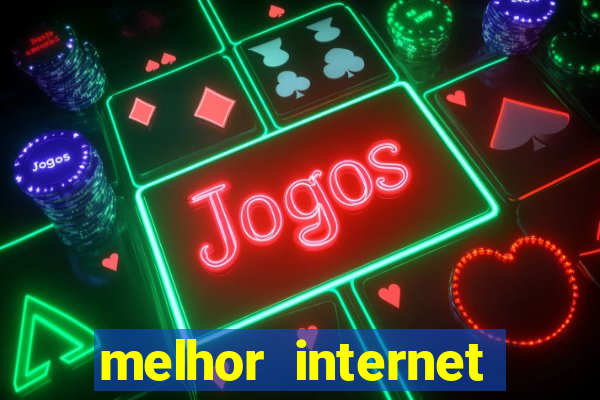 melhor internet para jogar online