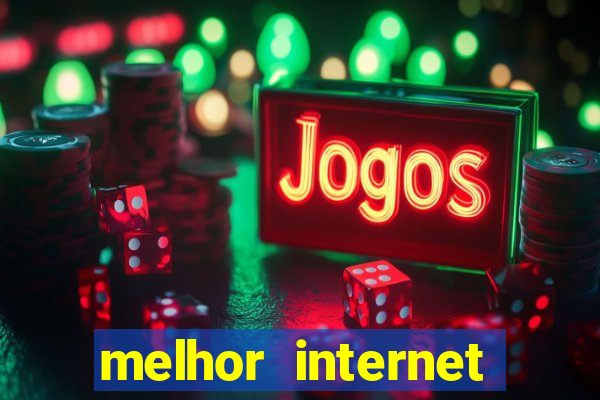 melhor internet para jogar online