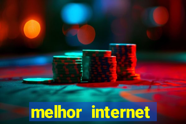 melhor internet para jogar online