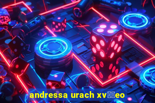 andressa urach xv閾哾eo