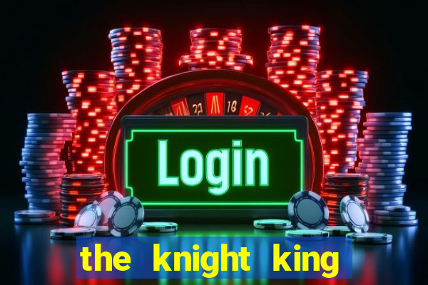 the knight king who returned with a god ptbr