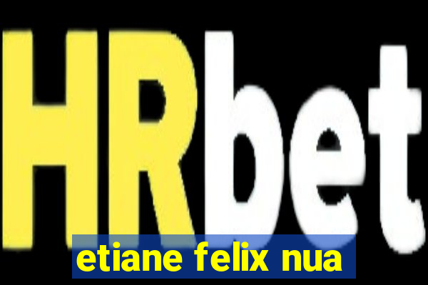 etiane felix nua