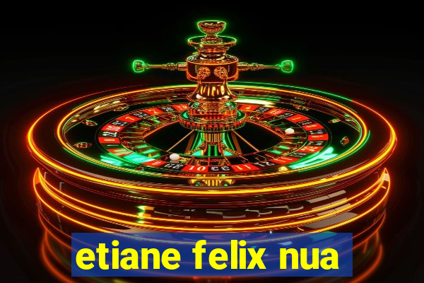 etiane felix nua