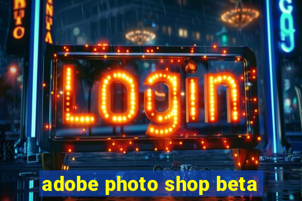 adobe photo shop beta