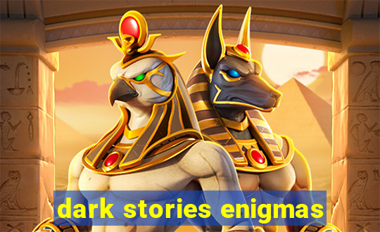 dark stories enigmas