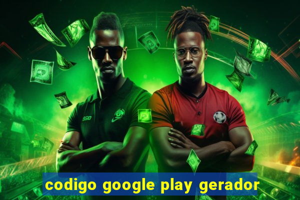 codigo google play gerador