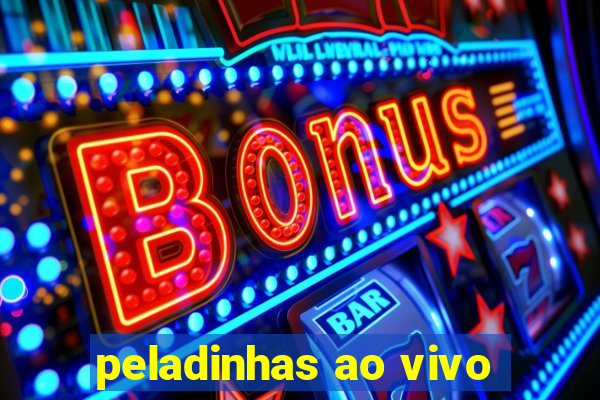 peladinhas ao vivo