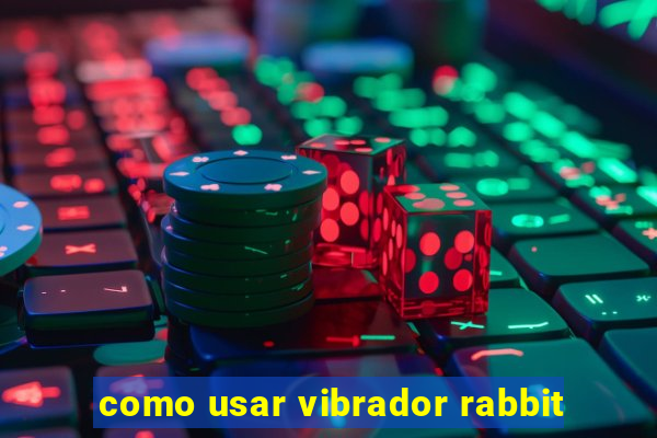 como usar vibrador rabbit