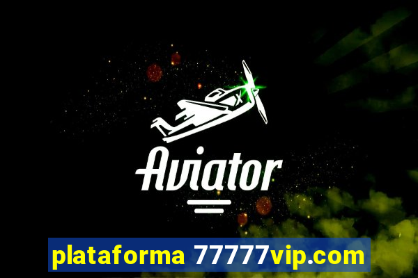 plataforma 77777vip.com