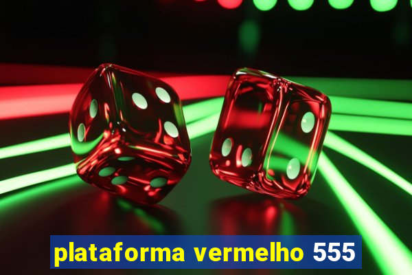 plataforma vermelho 555