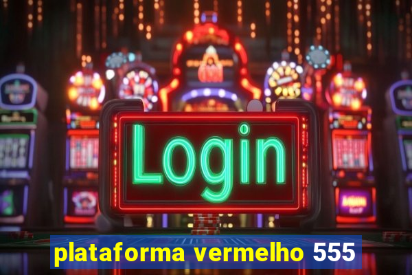 plataforma vermelho 555