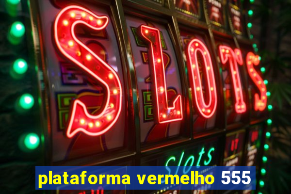 plataforma vermelho 555