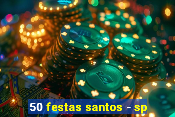 50 festas santos - sp