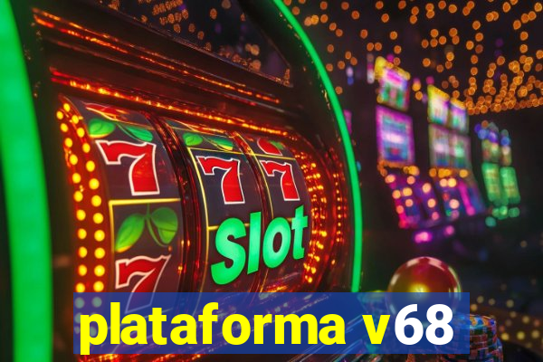 plataforma v68