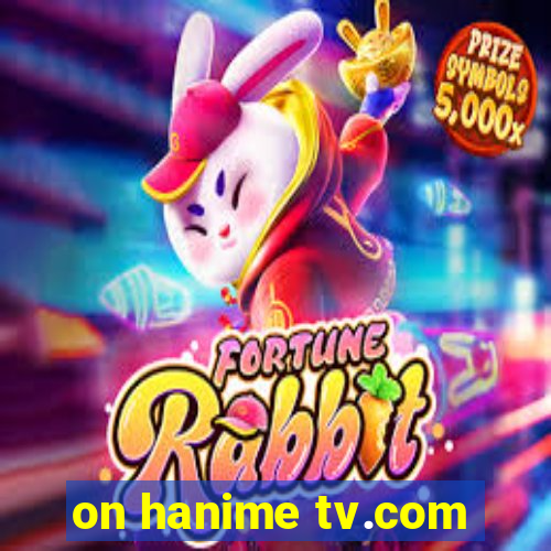 on hanime tv.com