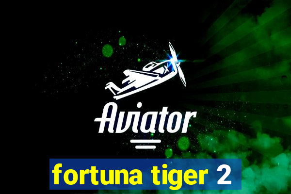 fortuna tiger 2