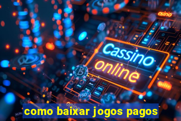 como baixar jogos pagos