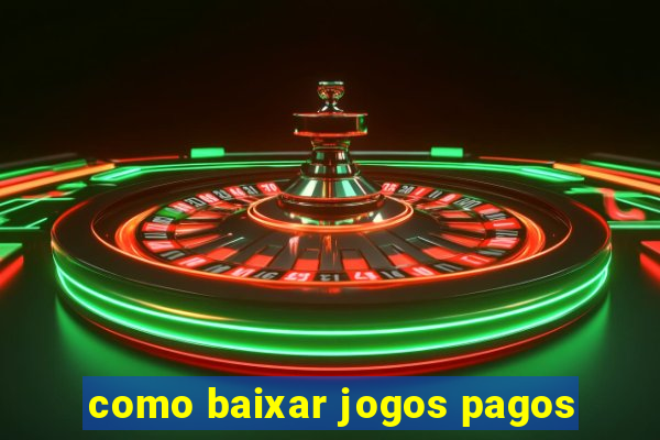 como baixar jogos pagos