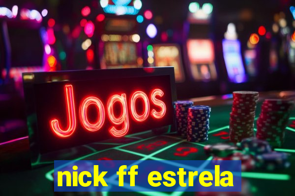 nick ff estrela