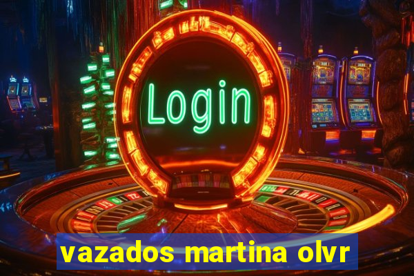 vazados martina olvr