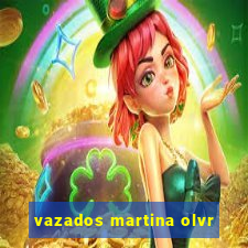 vazados martina olvr