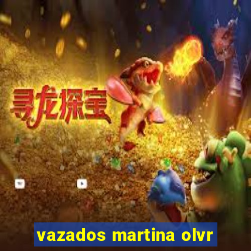 vazados martina olvr