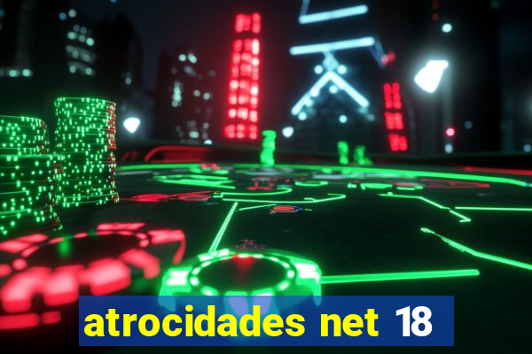 atrocidades net 18