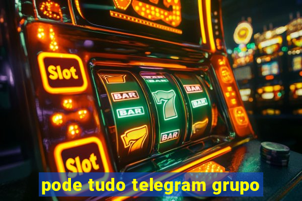 pode tudo telegram grupo