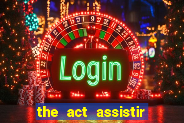 the act assistir online pobreflix