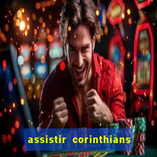 assistir corinthians ao vivo multicanais