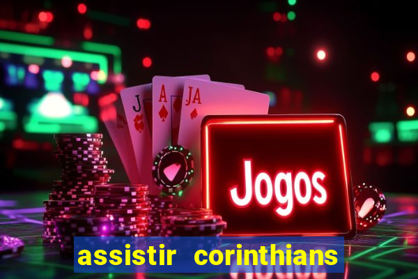 assistir corinthians ao vivo multicanais