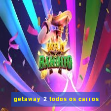 getaway 2 todos os carros