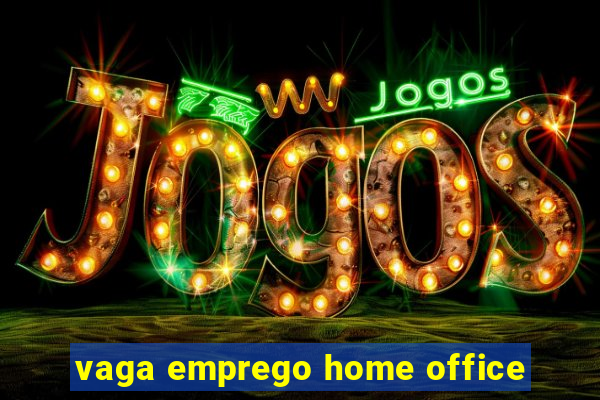 vaga emprego home office