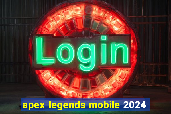 apex legends mobile 2024