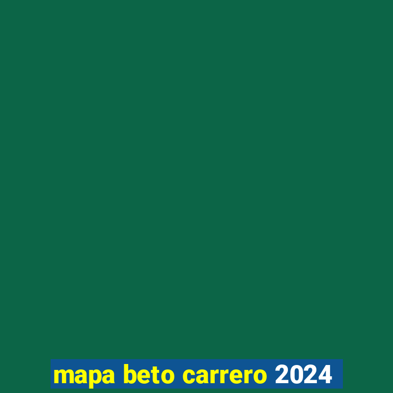 mapa beto carrero 2024