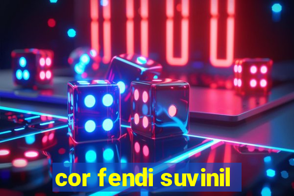 cor fendi suvinil