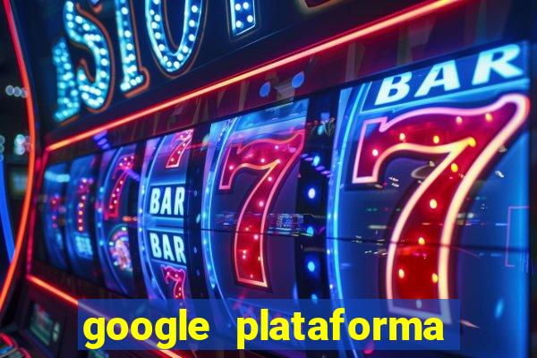 google plataforma de jogos