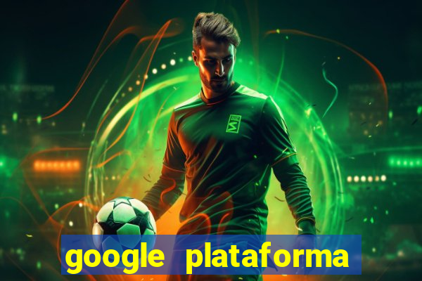 google plataforma de jogos