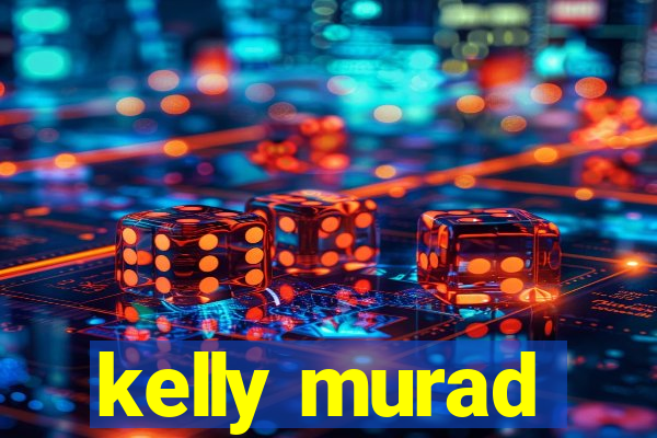 kelly murad