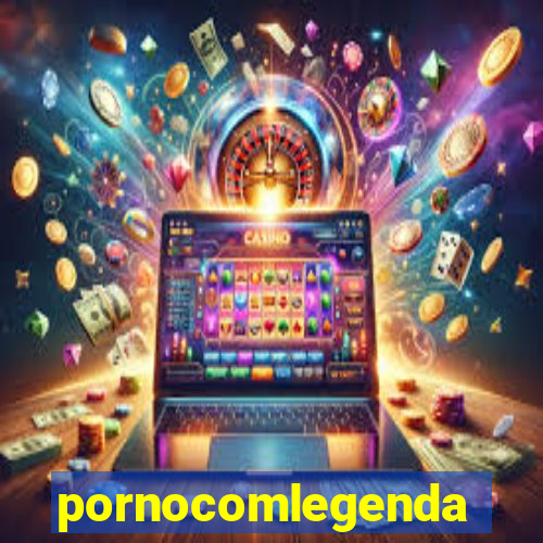 pornocomlegenda