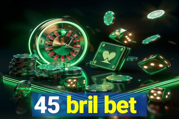 45 bril bet