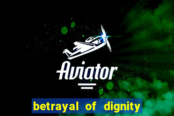 betrayal of dignity pt br