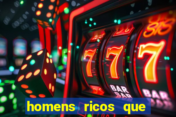 homens ricos que querem bancar